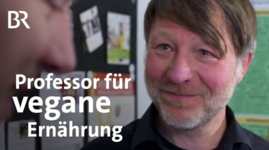 Veganes Essen im Selbsttest: Was sagt ein Professor für vegane Ernährung? | Gut zu wissen | BR