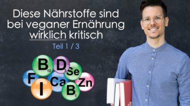 Diese Nährstoffe sind bei Veganer Ernährung WIRKLICH kritisch (1/3)