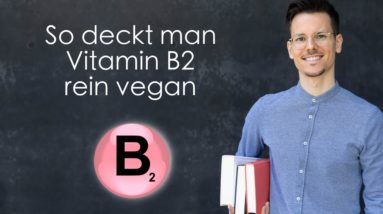 So deckt man Vitamin B2 (Riboflavin) rein vegan