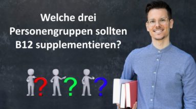 Welche drei Personengruppen sollten B12 supplementieren?